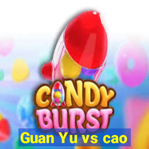 Guan Yu vs cao